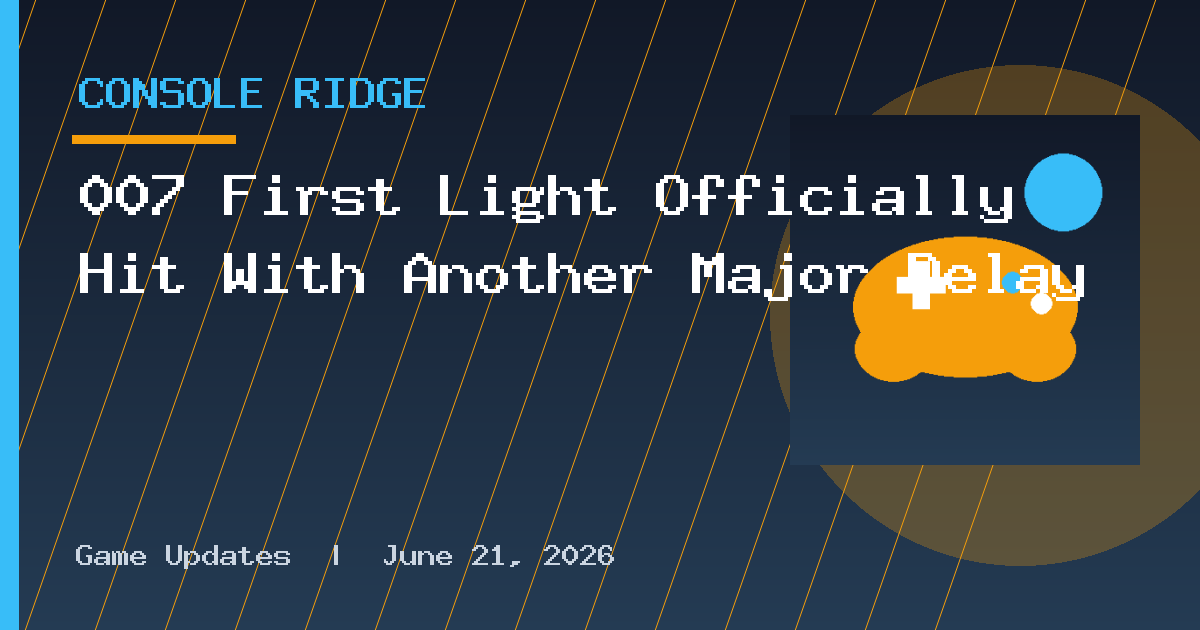 007 First Light Officially Hit With Another Major Delay