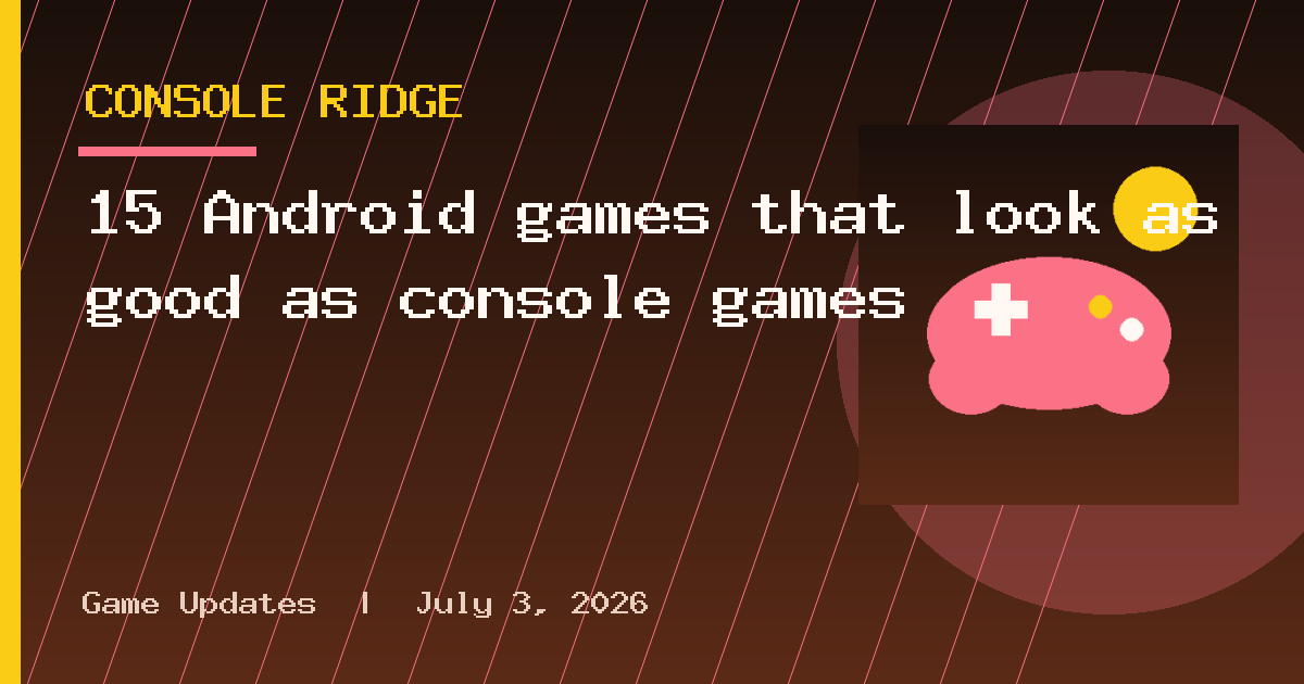 15 Android games that look as good as console games