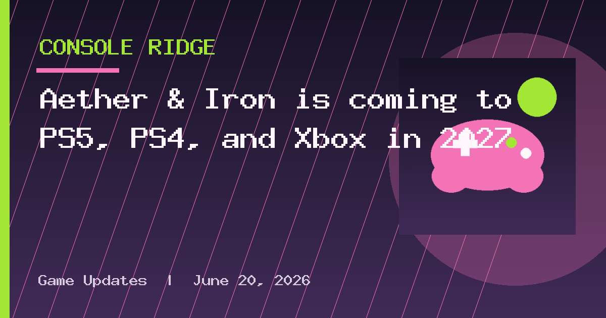 Aether & Iron is coming to PS5, PS4, and Xbox in 2027