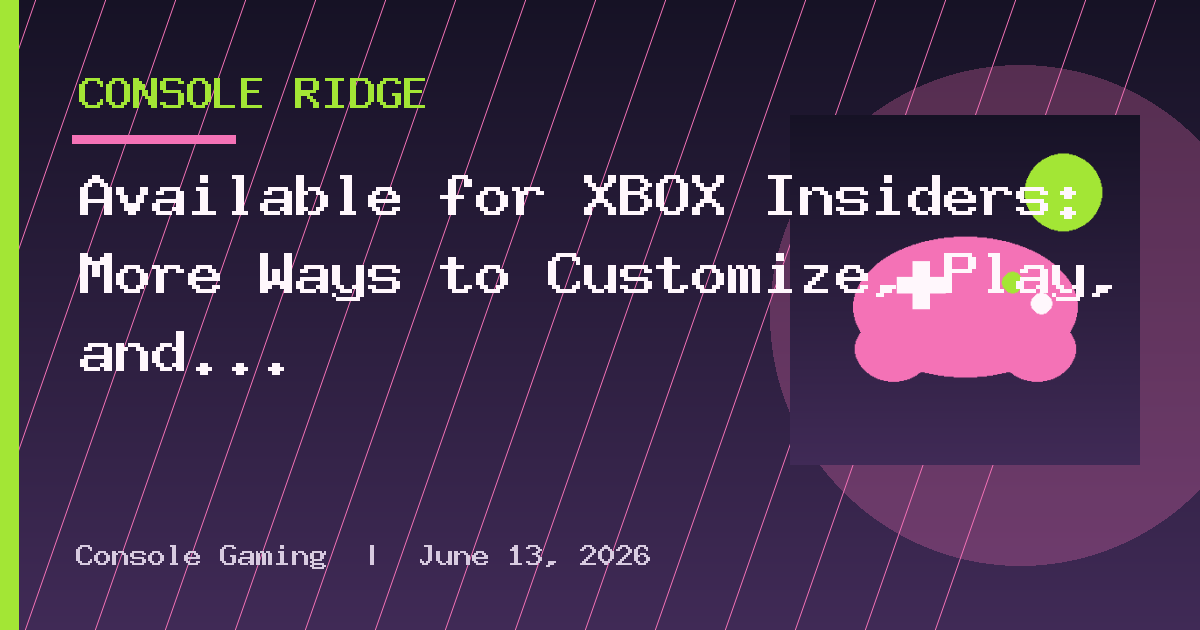 Available for XBOX Insiders: More Ways to Customize, Play, and Connect