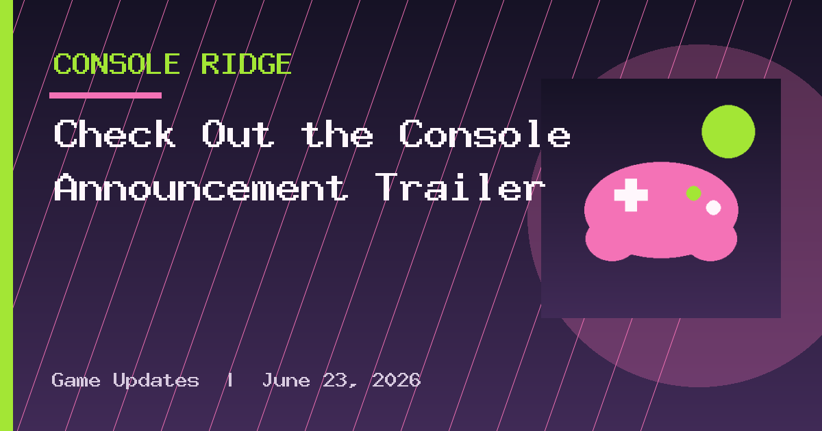 Check Out the Console Announcement Trailer
