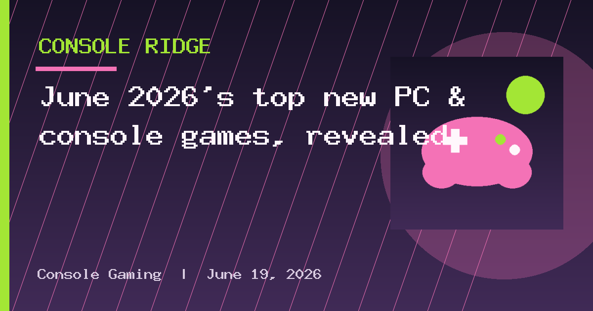 June 2026's top new PC & console games, revealed