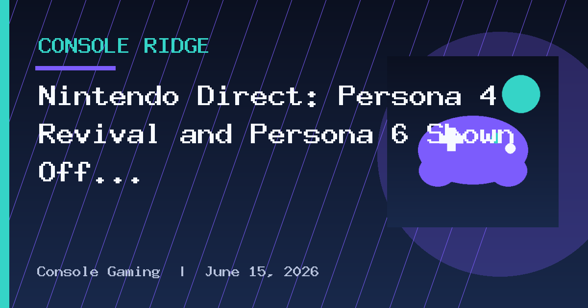 Nintendo Direct: Persona 4 Revival and Persona 6 Shown Off for Switch 2