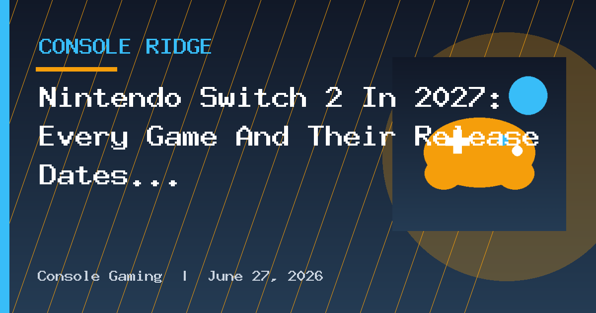 Nintendo Switch 2 In 2027: Every Game And Their Release Dates