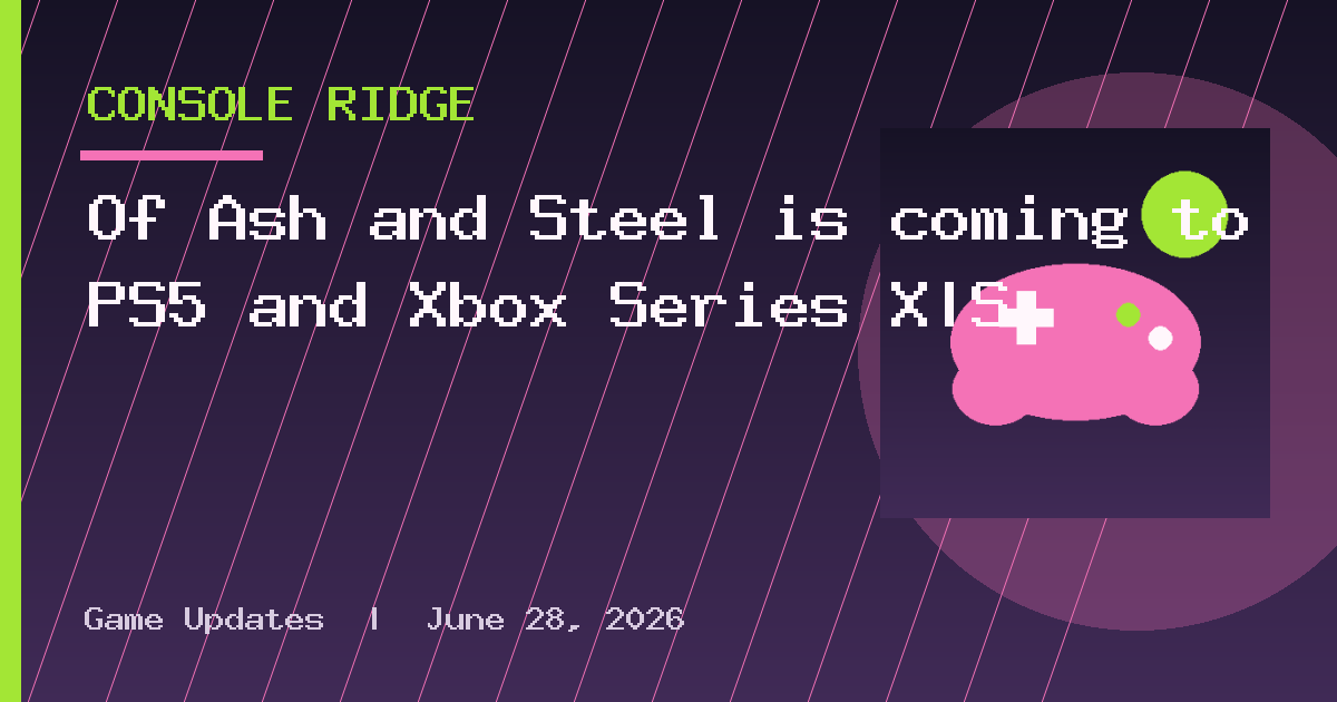 Of Ash and Steel is coming to PS5 and Xbox Series X|S