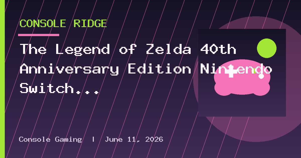 The Legend of Zelda 40th Anniversary Edition Nintendo Switch 2 Console Revealed