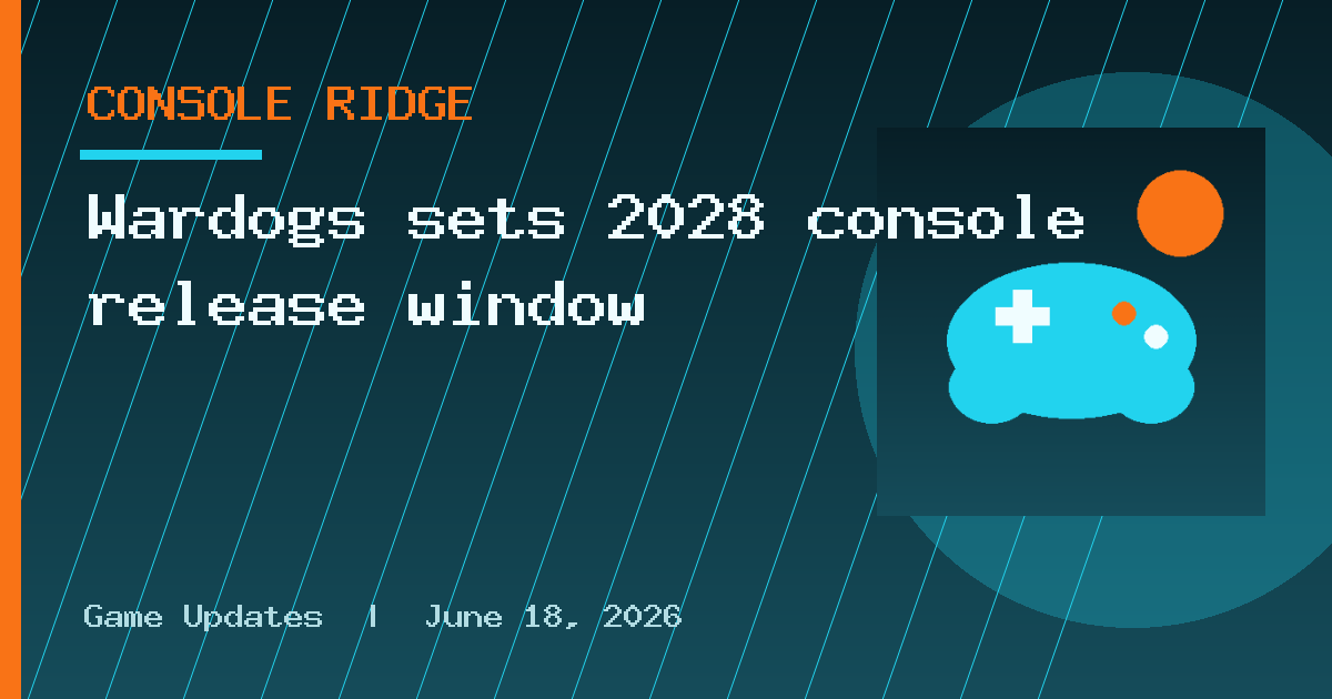 Wardogs sets 2028 console release window